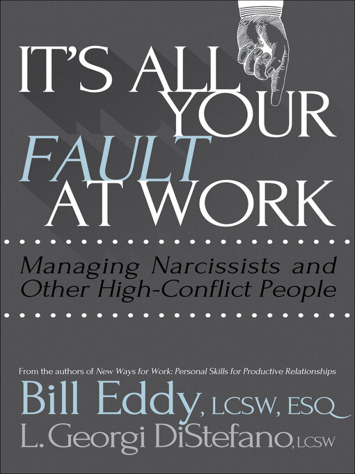 Title details for It's All Your Fault at Work!: Managing Narcissists and Other High-Conflict People by Bill Eddy - Available